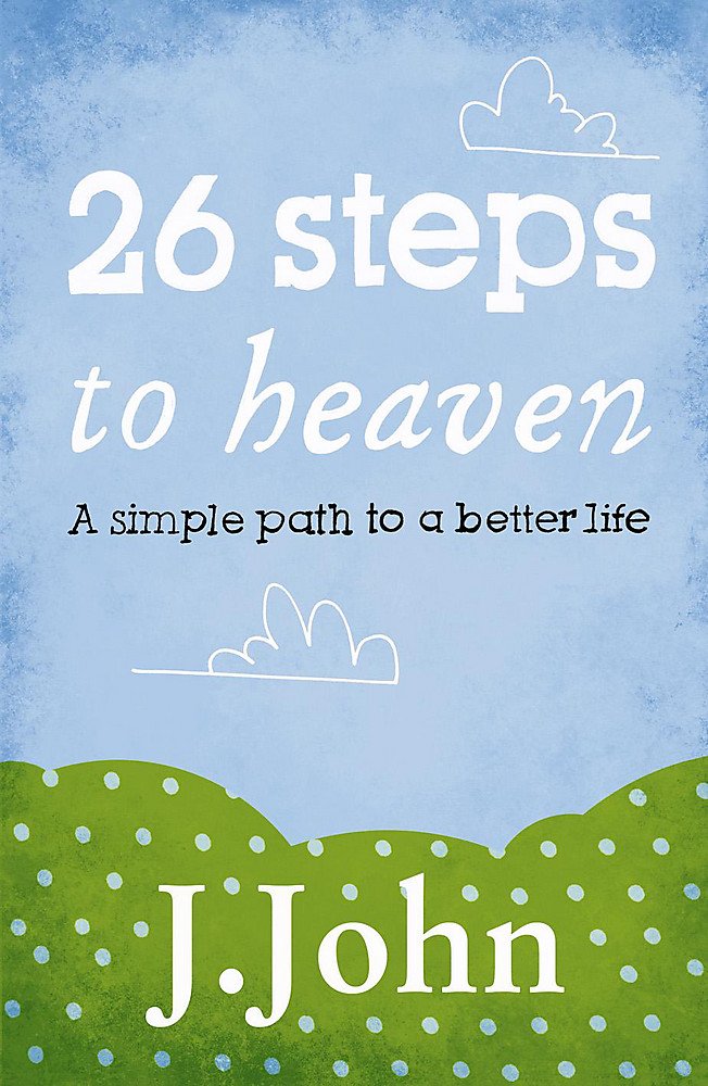 26 Steps to Heaven: A Simple Path to a Better Life