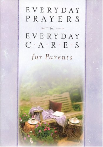 Everyday Prayers For Everyday Cares for parents