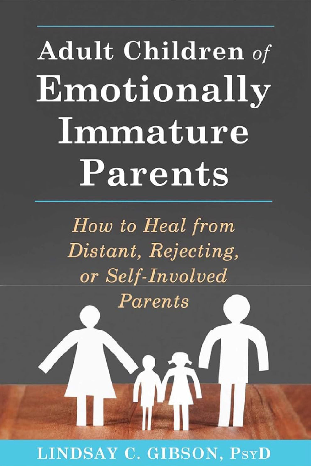 Adult Children of Emotionally Immature Parents: How to Heal from Distant, Rejecting, or Self-Involved Parents