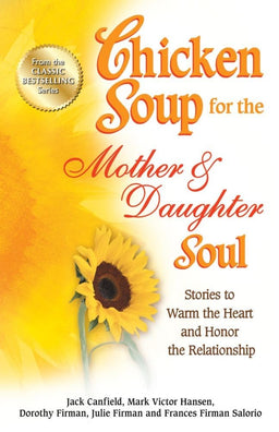 Chicken Soup for the Mother & Daughter Soul