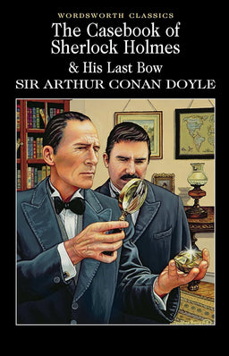 The Casebook of Sherlock Holmes & His Last Bow (Wordsworth Classics)