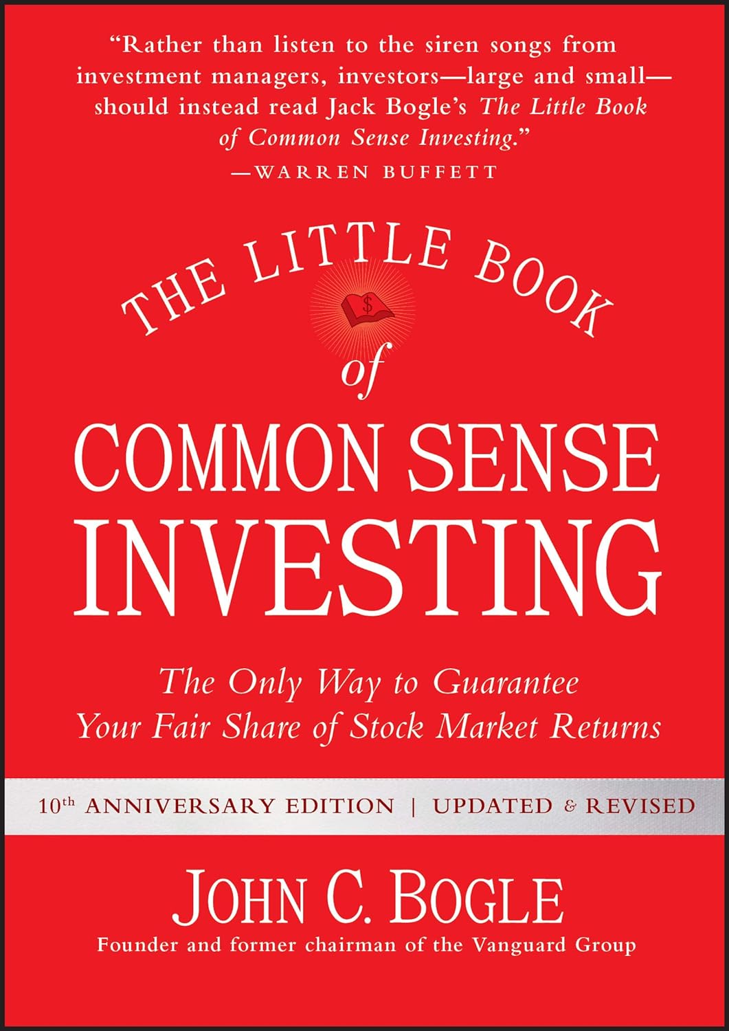 The Little Book Of Common Sense Investing: The Only Way To Guarantee Your Fair Share Of Stock Market Returns