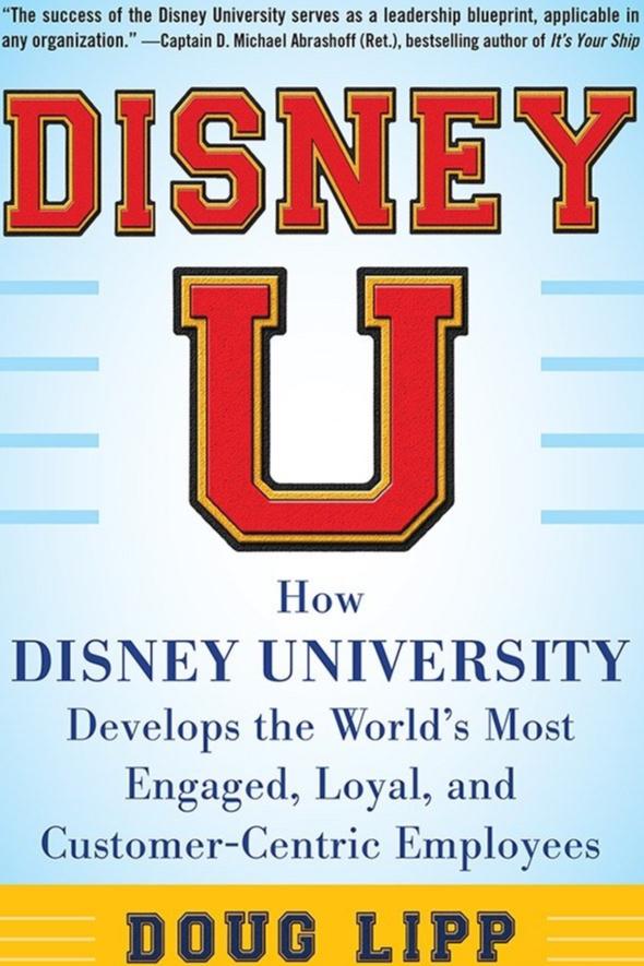 Disney U: How Disney University Develops the World's Most Engaged, Loyal, and Customer-Centric Employees