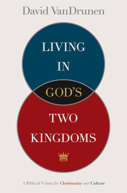 Living in God's Two Kingdoms