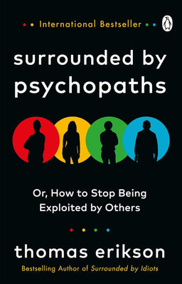 Surrounded By Psychopaths: Or, How To Stop Being Exploited By Others