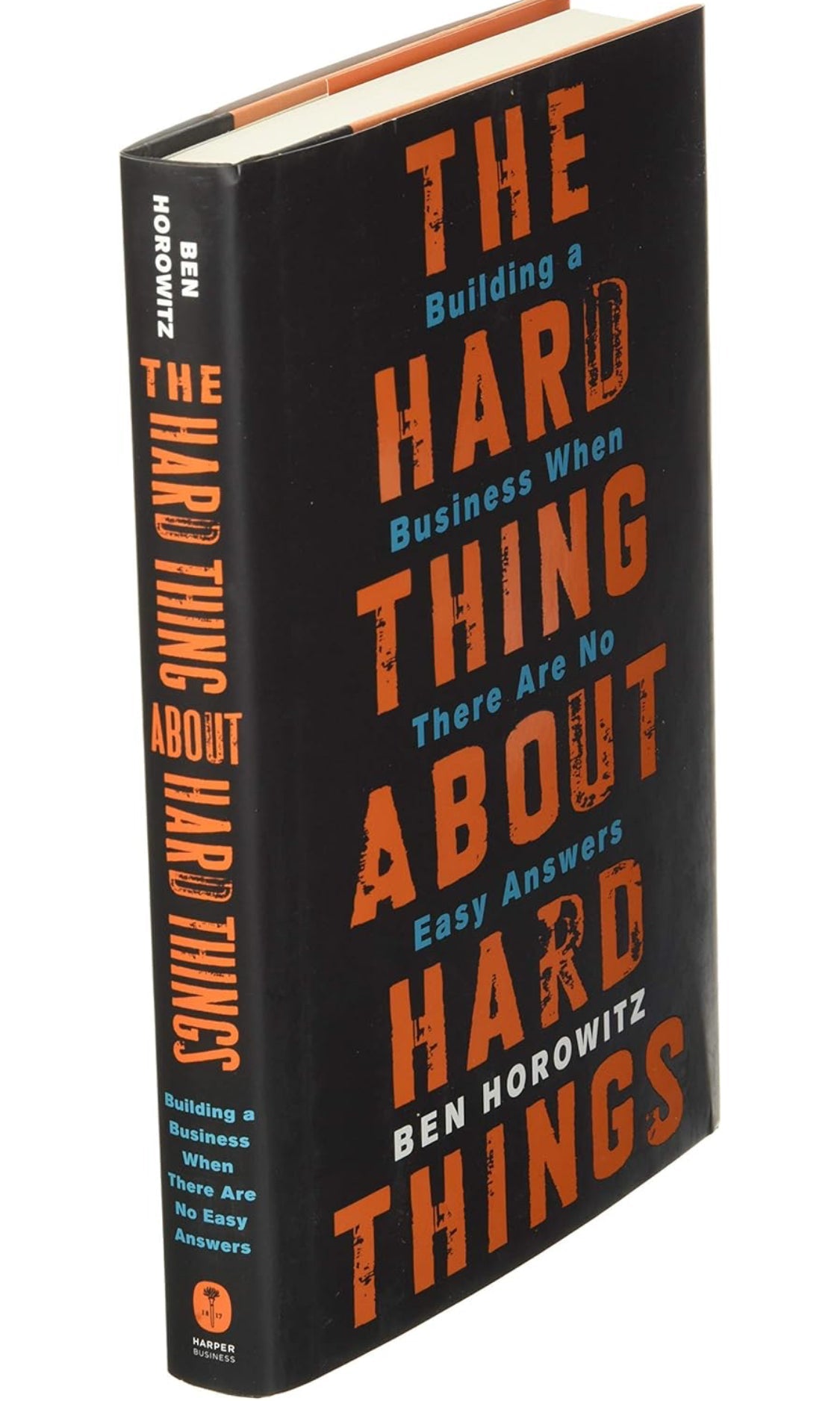 The Hard Thing About Hard Things: Building a Business When There Are No Easy Answers