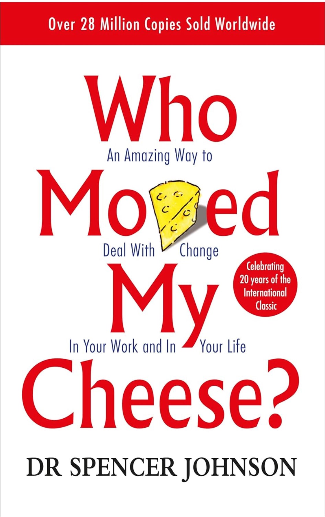 Who Moved My Cheese: An Amazing Way to Deal With Change in Your Work and in Your Life