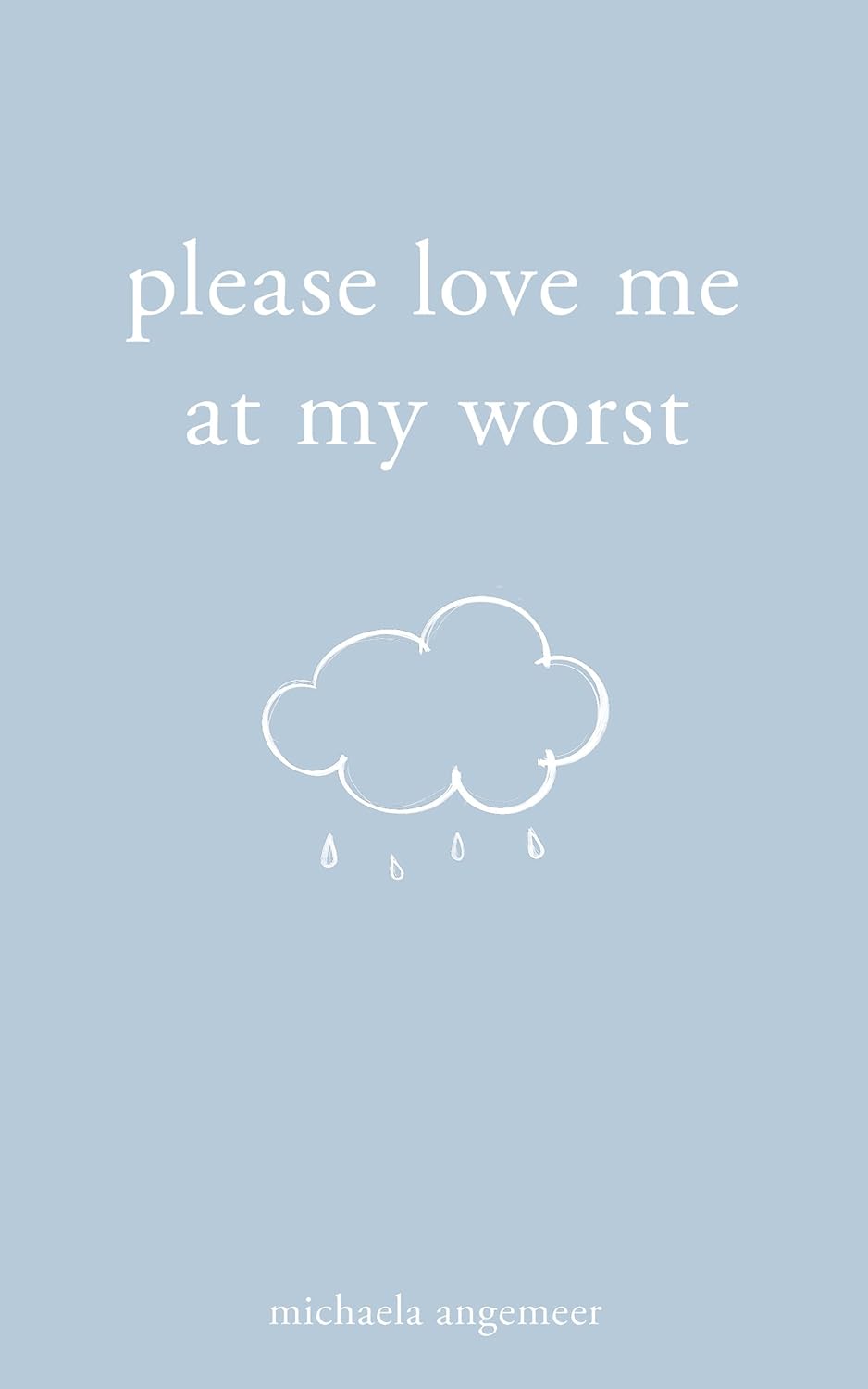 Please Love Me at My Worst by Michaela Angemeer (paperback)